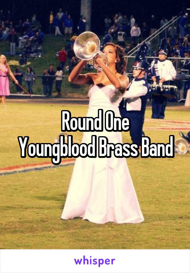 Round One
Youngblood Brass Band