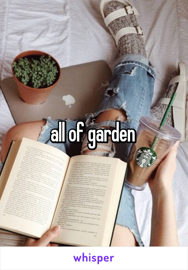 all of garden 