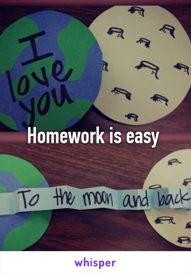 Homework is easy 