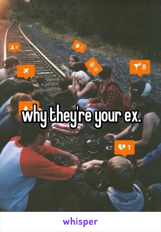 why they're your ex.