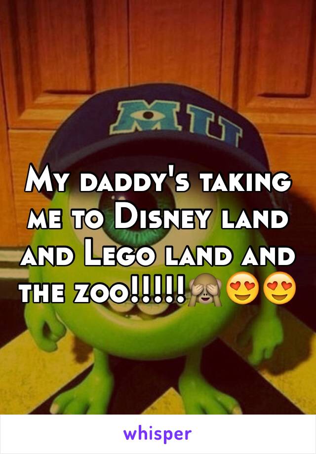 My daddy's taking me to Disney land and Lego land and the zoo!!!!!🙈😍😍