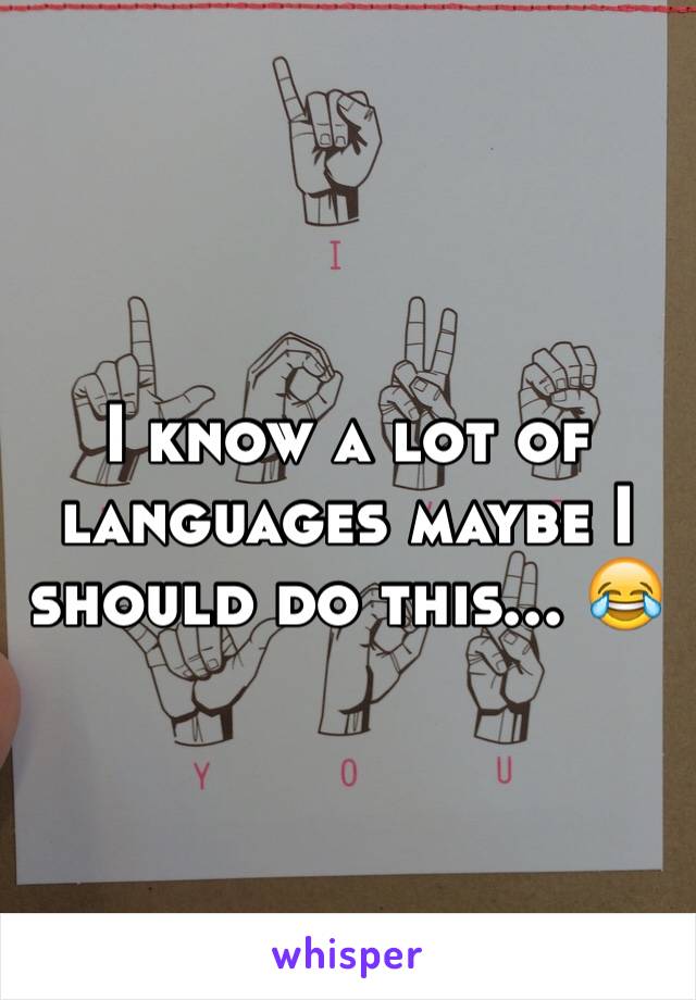 I know a lot of languages maybe I should do this... 😂