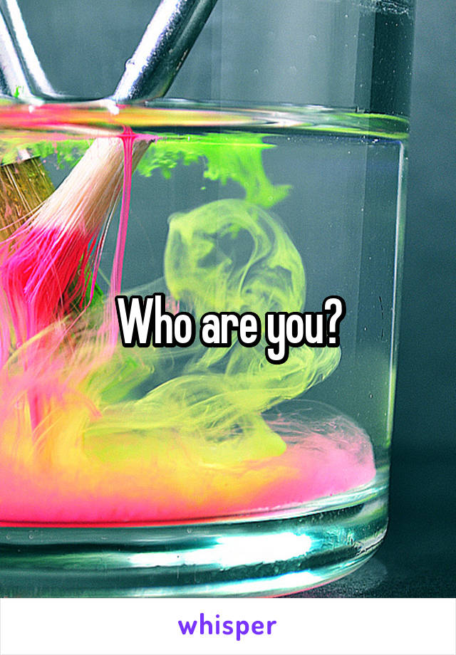 Who are you?