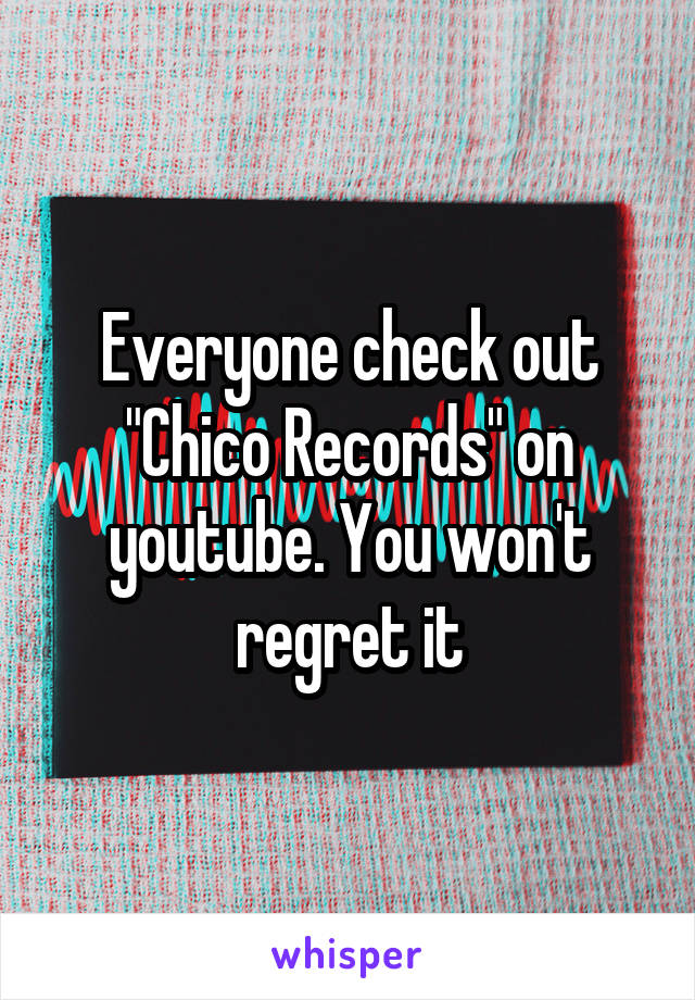 Everyone check out "Chico Records" on youtube. You won't regret it