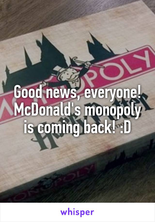 Good news, everyone!
McDonald's monopoly is coming back! :D