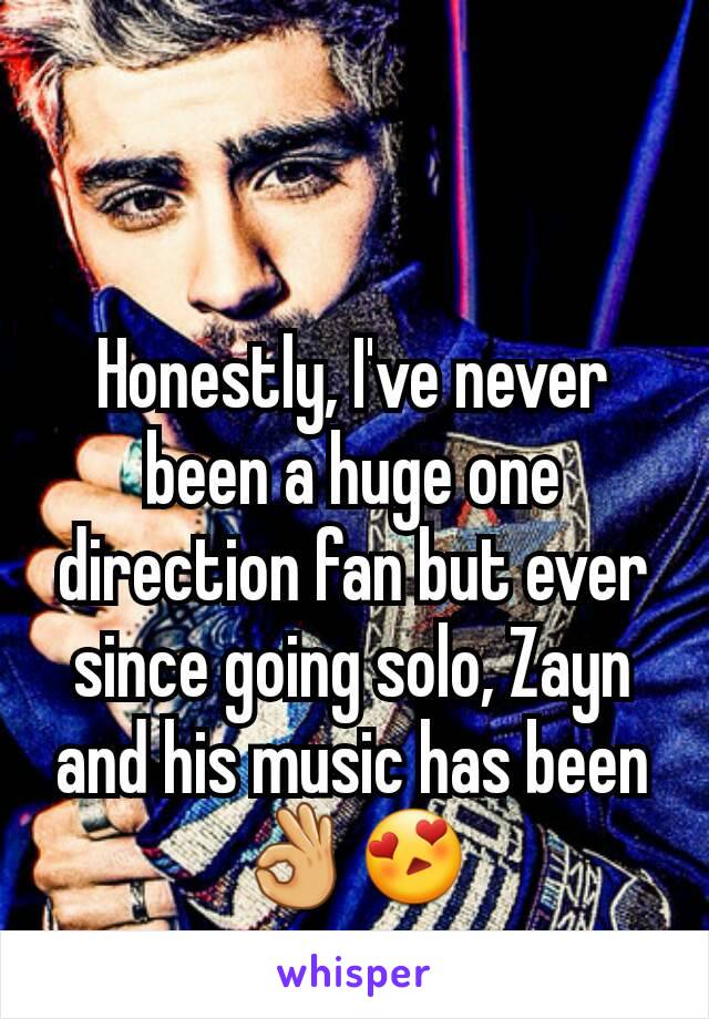 Honestly, I've never been a huge one direction fan but ever since going solo, Zayn and his music has been👌😍