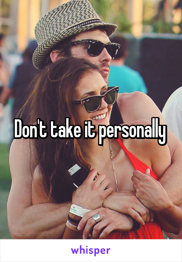 Don't take it personally 