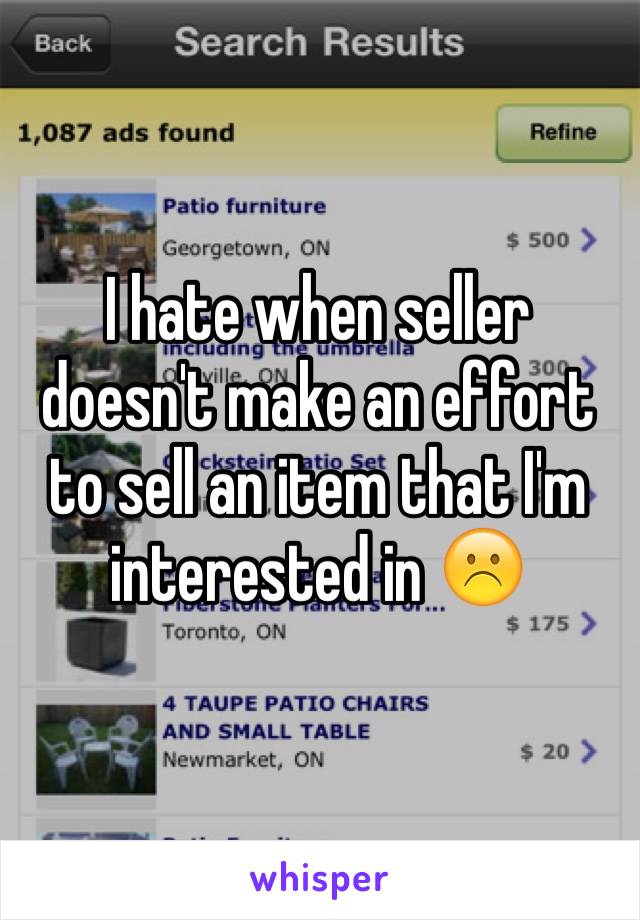 I hate when seller doesn't make an effort to sell an item that I'm interested in ☹️