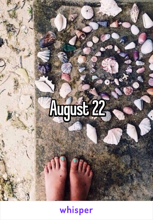 August 22