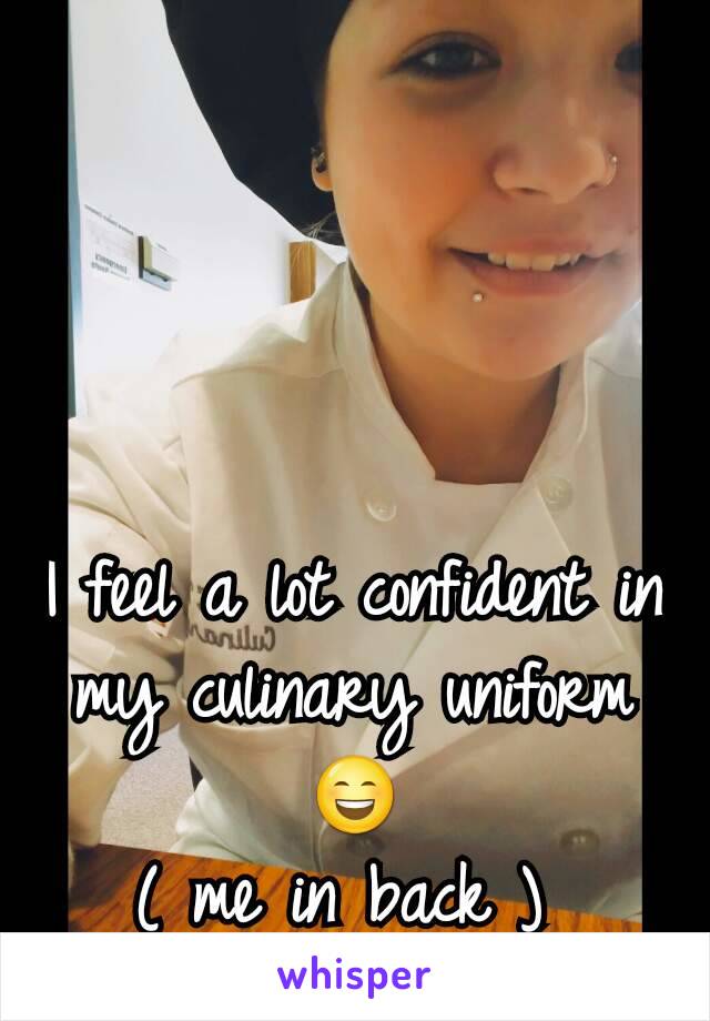 I feel a lot confident in my culinary uniform 😄
( me in back ) 