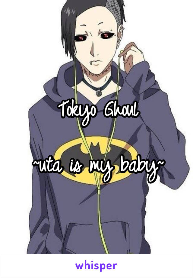 Tokyo Ghoul

~uta is my baby~