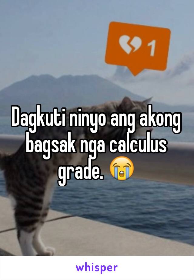 Dagkuti ninyo ang akong bagsak nga calculus grade. 😭