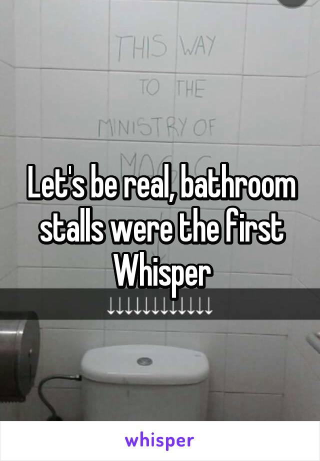 Let's be real, bathroom stalls were the first Whisper