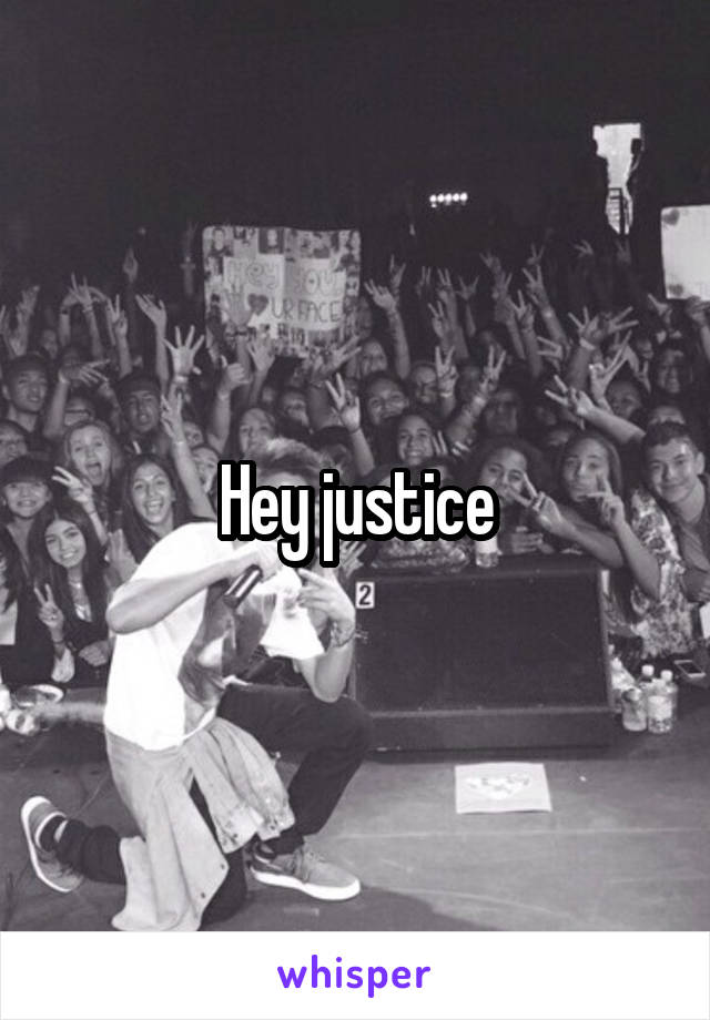 Hey justice