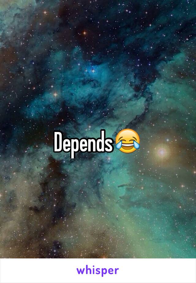 Depends😂