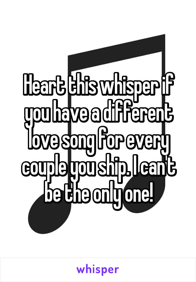 Heart this whisper if you have a different love song for every couple you ship. I can't be the only one!