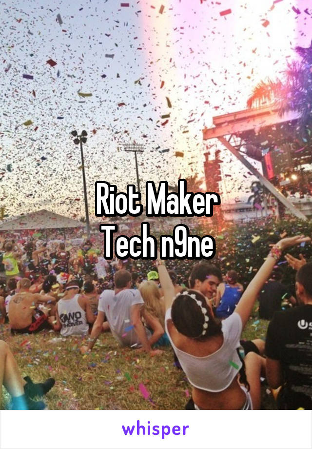 Riot Maker
Tech n9ne