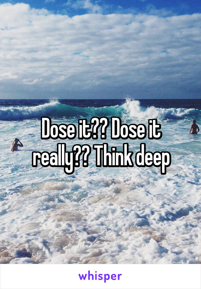 Dose it?? Dose it really?? Think deep