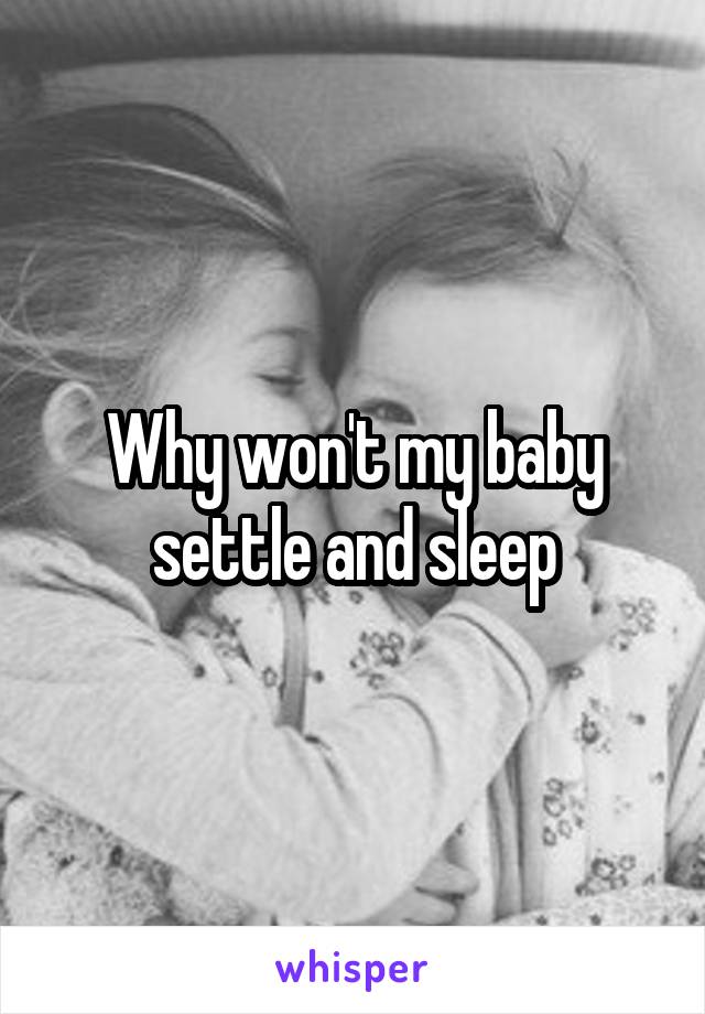 Why won't my baby settle and sleep