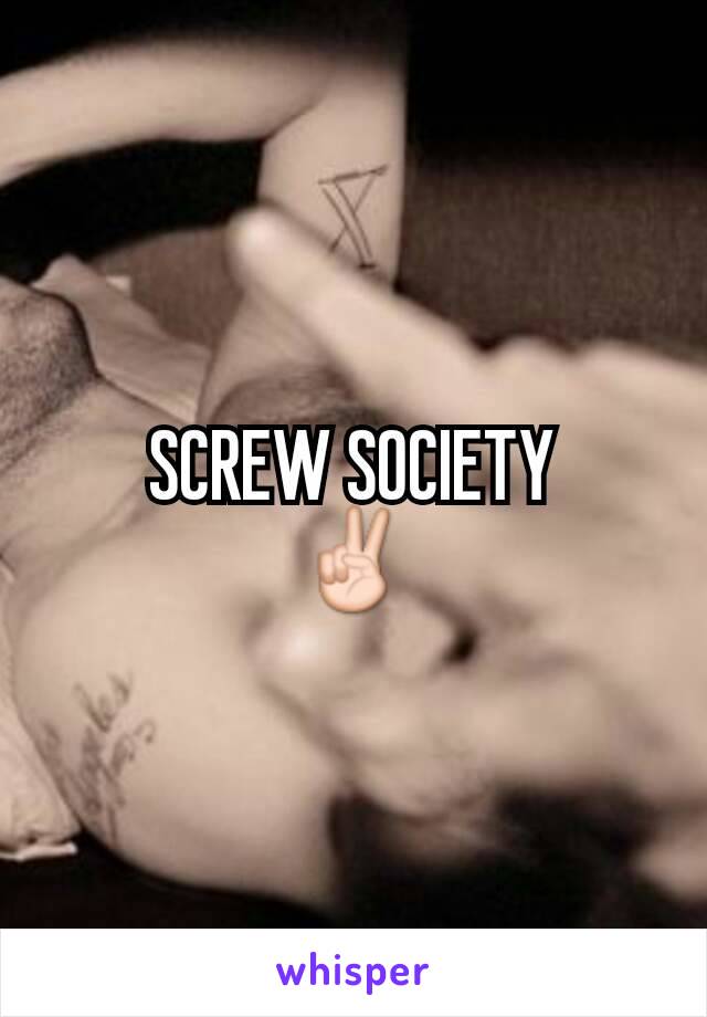 SCREW SOCIETY
✌