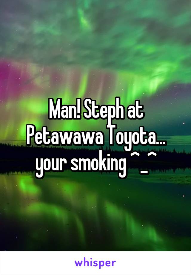 Man! Steph at Petawawa Toyota... your smoking ^_^