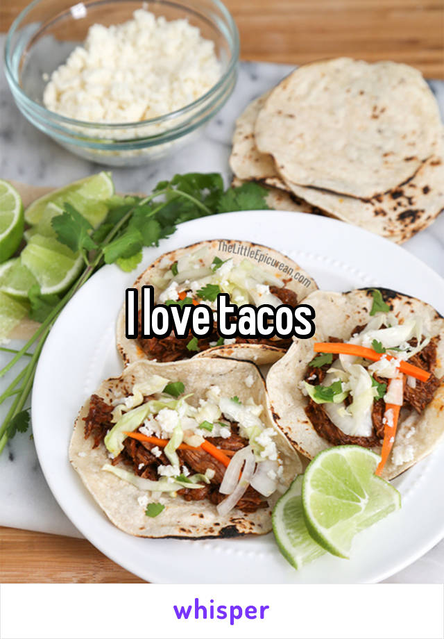 I love tacos 