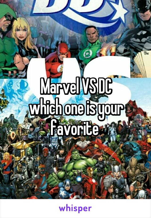 Marvel VS DC
which one is your favorite 