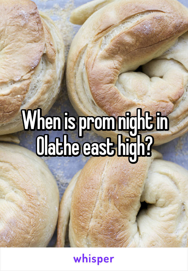 When is prom night in Olathe east high?