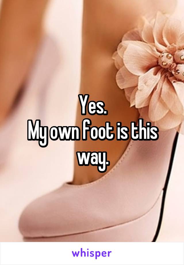 Yes.
My own foot is this way.