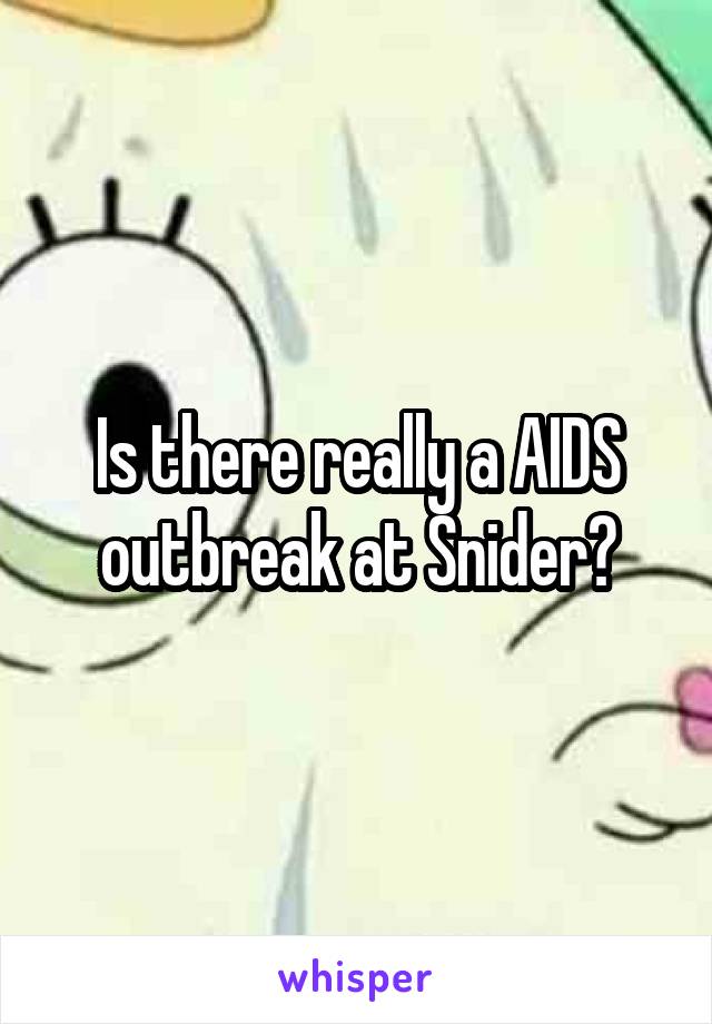 Is there really a AIDS outbreak at Snider?