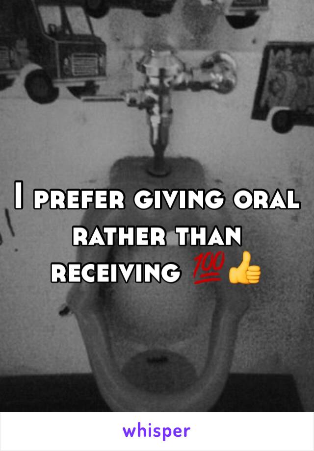 I prefer giving oral rather than receiving 💯👍