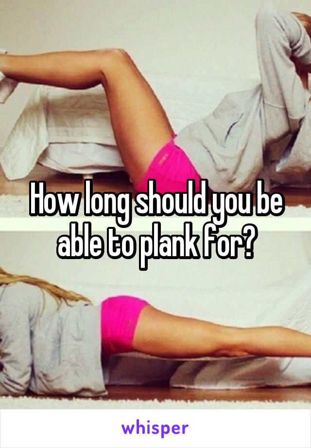 How long should you be able to plank for?