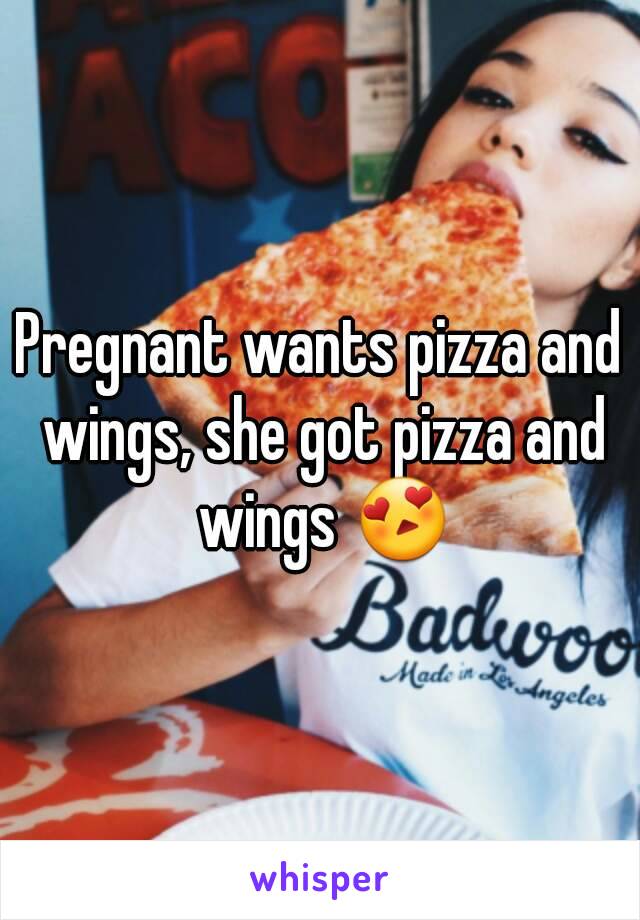 Pregnant wants pizza and wings, she got pizza and wings 😍