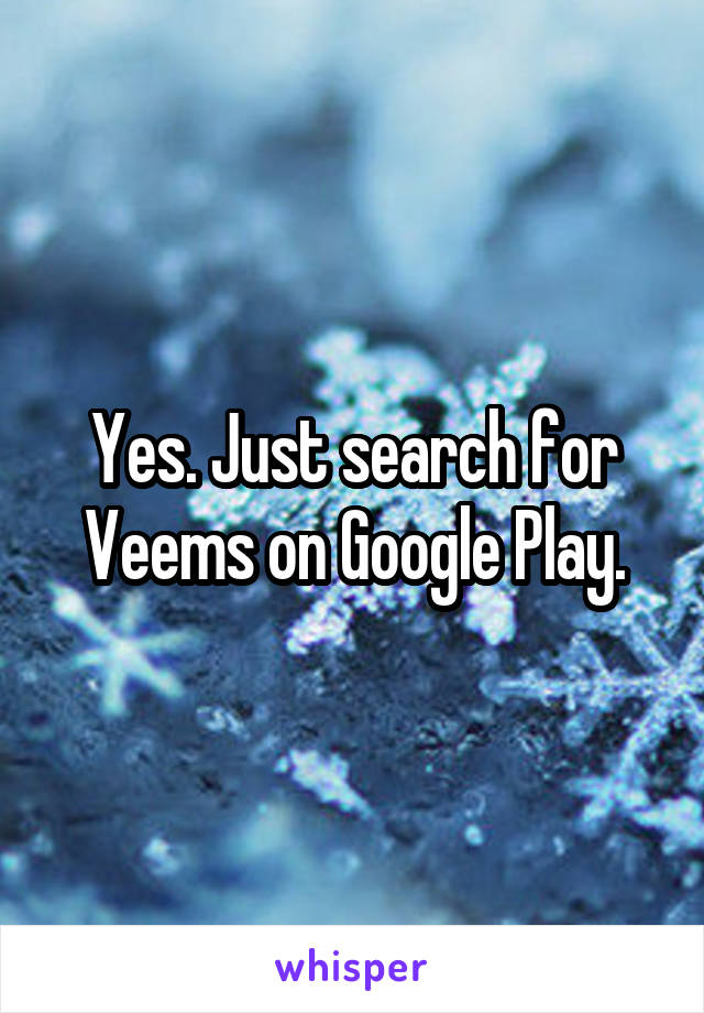 Yes. Just search for Veems on Google Play.