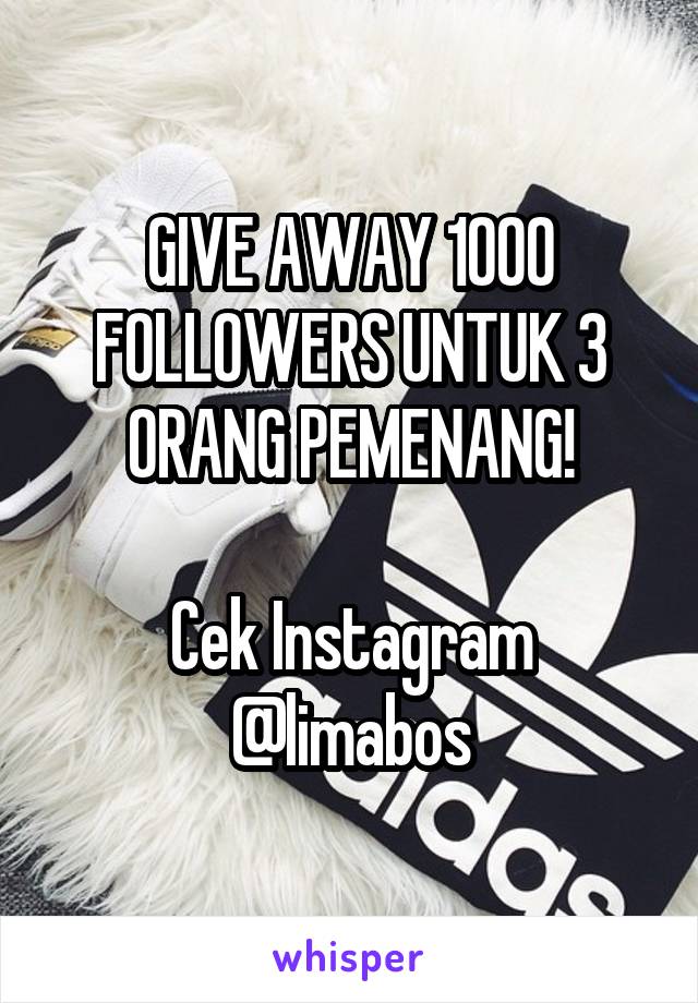 GIVE AWAY 1000 FOLLOWERS UNTUK 3 ORANG PEMENANG!

Cek Instagram @limabos