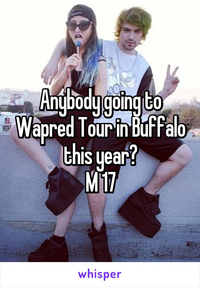 Anybody going to Wapred Tour in Buffalo this year?
M 17