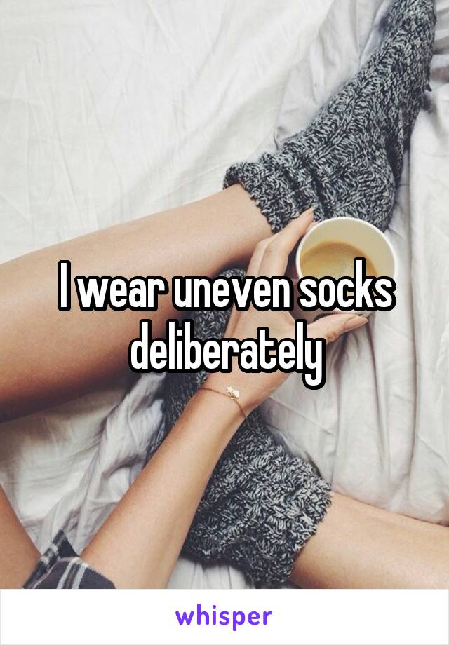 I wear uneven socks deliberately