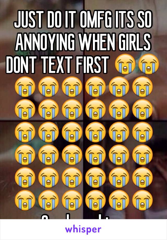 JUST DO IT OMFG ITS SO ANNOYING WHEN GIRLS DONT TEXT FIRST 😭😭😭😭😭😭😭😭😭😭😭😭😭😭😭😭😭😭😭😭😭😭😭😭😭😭😭😭😭😭😭😭😭😭😭😭😭😭
Guy here btw