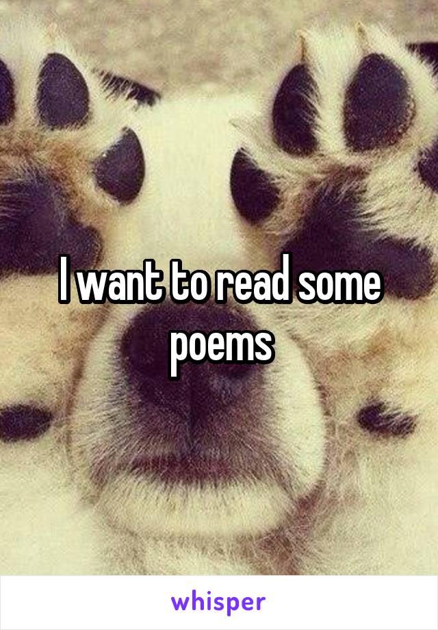 I want to read some poems