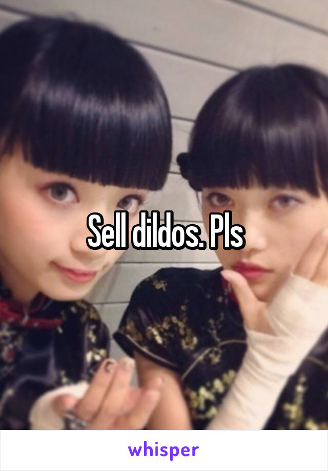 Sell dildos. Pls