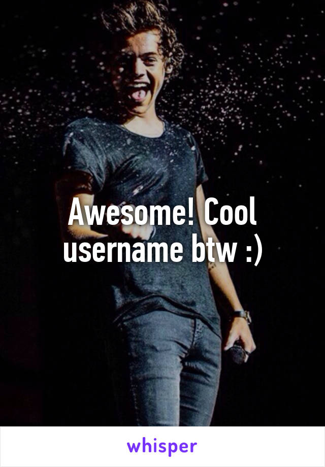 Awesome! Cool username btw :)