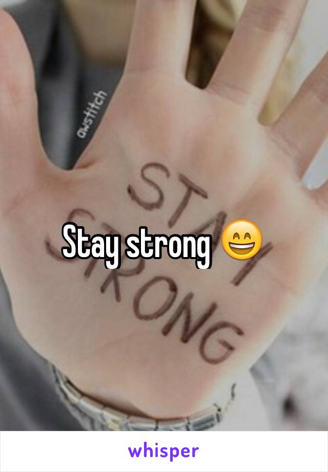 Stay strong 😄