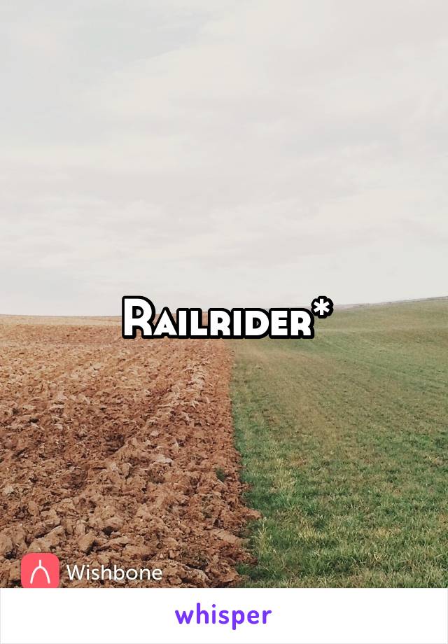 Railrider*