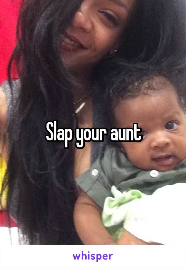 Slap your aunt