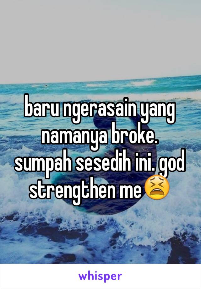 baru ngerasain yang namanya broke.
sumpah sesedih ini. god strengthen me😫