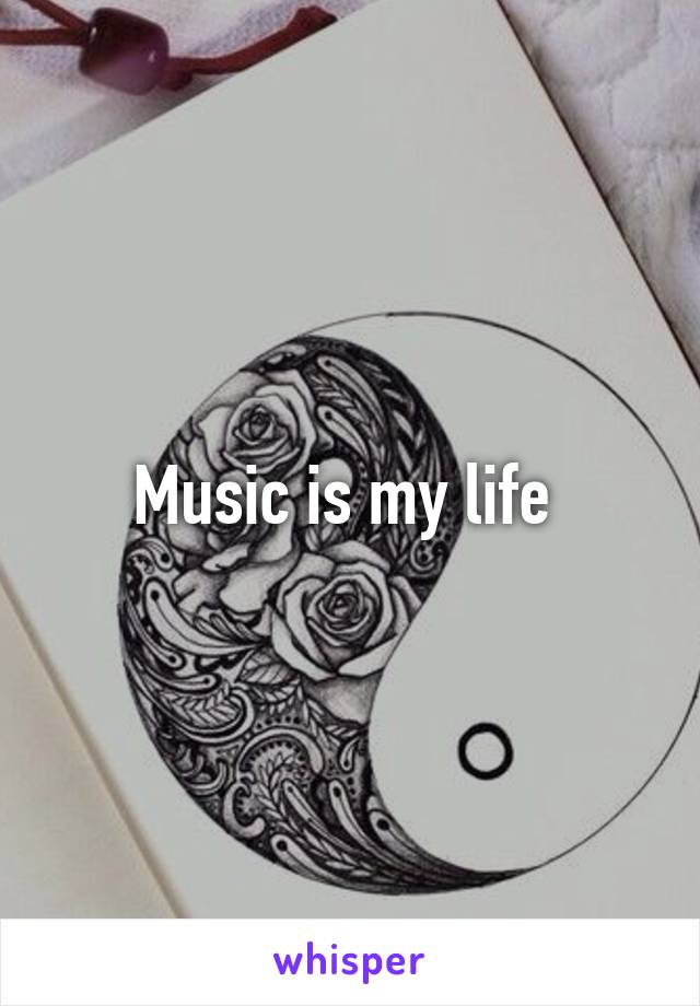 Music is my life 