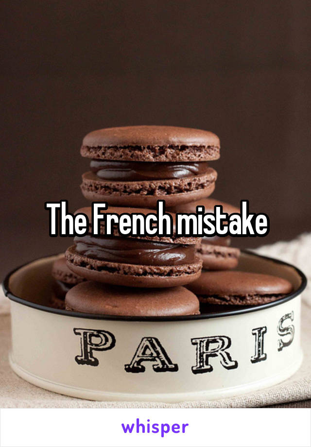 The French mistake