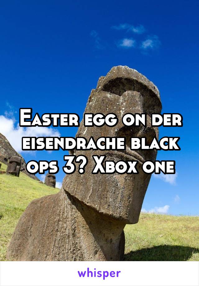 Easter egg on der eisendrache black ops 3? Xbox one