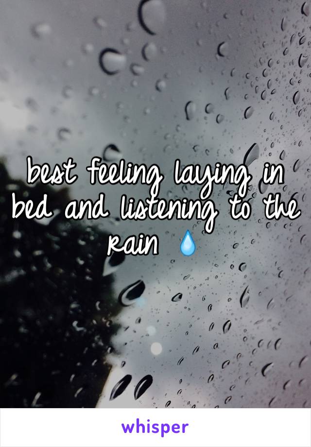 best feeling laying in bed and listening to the rain 💧