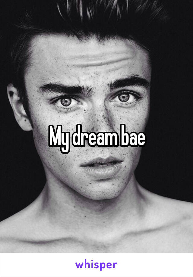 My dream bae